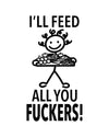 “I'll Feed All You Fuckers” - Hey Now™ Cotton Kitchen Towel