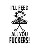 “I'll Feed All You Fuckers” - Hey Now™ Cotton Kitchen Towel