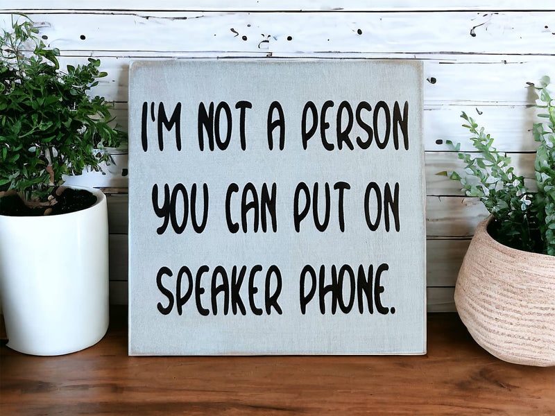 I'm Not A Person You Can Put on Speaker Phone - Funny Sign