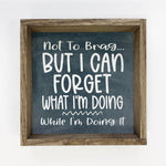 Forget What I'm Doing Mom Brain Funny Quote Small Decor Sign