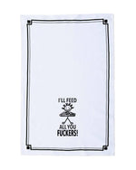 “I'll Feed All You Fuckers” - Hey Now™ Cotton Kitchen Towel