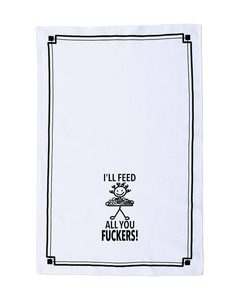“I'll Feed All You Fuckers” - Hey Now™ Cotton Kitchen Towel
