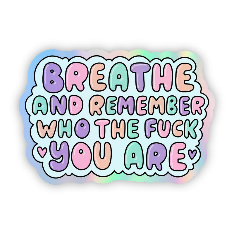 Breathe and rememer who the f*ck you are holographic sticker