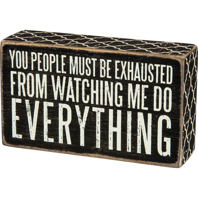 You People must be Exhausted Sign