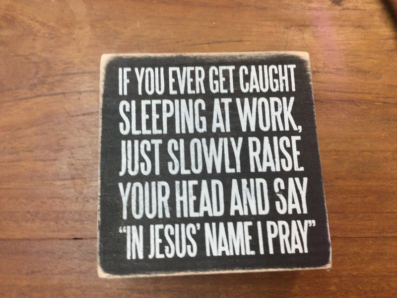 Sign - If you ever get caught at work…. “In Jesus Name I Pray”