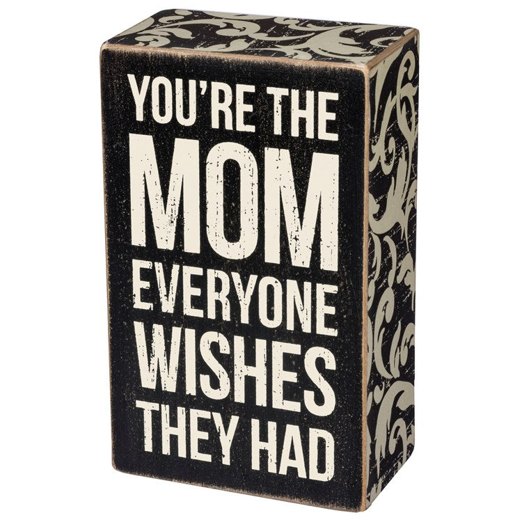 You’re the mom that everyone wishes they had sign