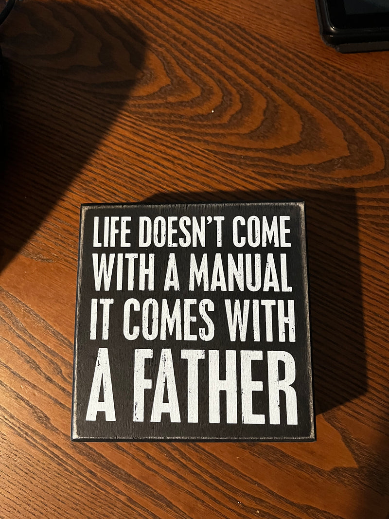 Life doesn’t come with a Manual it comes with a Father Sign